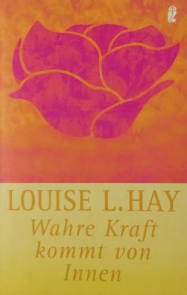 Wahre Kraft kommt von Innen von Louise L. Hay